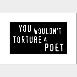 You Wouldn't Torture A Poet Posters and Art